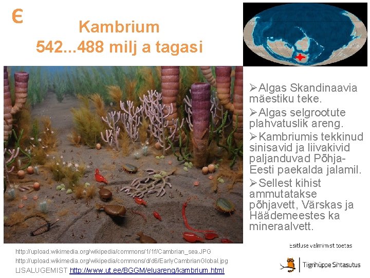 Є Kambrium 542. . . 488 milj a tagasi ØAlgas Skandinaavia mäestiku teke. ØAlgas