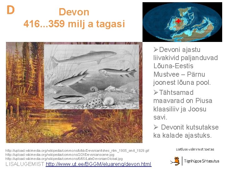 D Devon 416. . . 359 milj a tagasi ØDevoni ajastu liivakivid paljanduvad Lõuna-Eestis