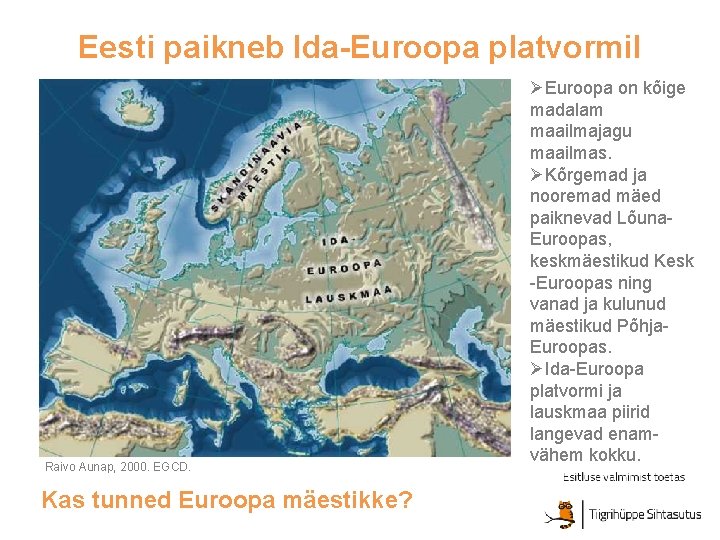 Eesti paikneb Ida-Euroopa platvormil ? ? ? ? ? Raivo Aunap, 2000. EGCD. Kas