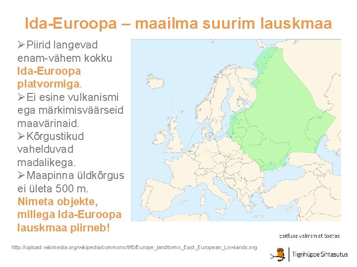 Ida-Euroopa – maailma suurim lauskmaa ØPiirid langevad enam-vähem kokku Ida-Euroopa platvormiga. ØEi esine vulkanismi