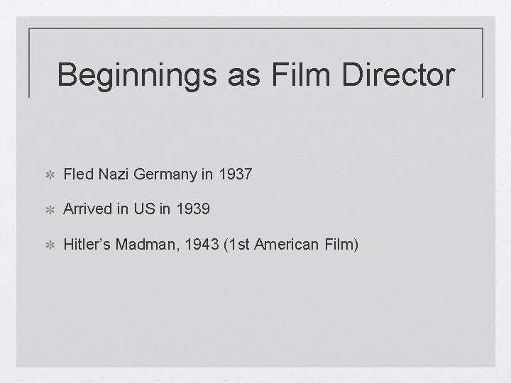 Beginnings as Film Director Fled Nazi Germany in 1937 Arrived in US in 1939