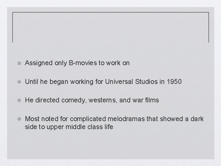 Assigned only B-movies to work on Until he began working for Universal Studios in