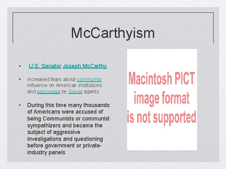 Mc. Carthyism • U. S. Senator Joseph Mc. Carthy • increased fears about communist