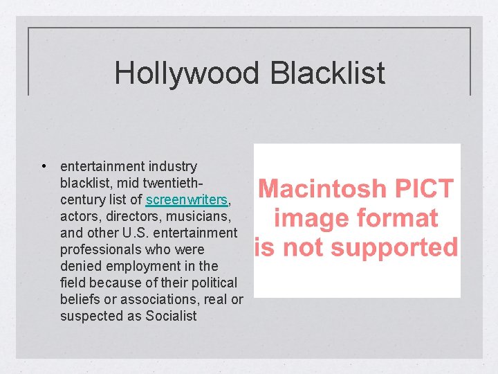 Hollywood Blacklist • entertainment industry blacklist, mid twentiethcentury list of screenwriters, actors, directors, musicians,