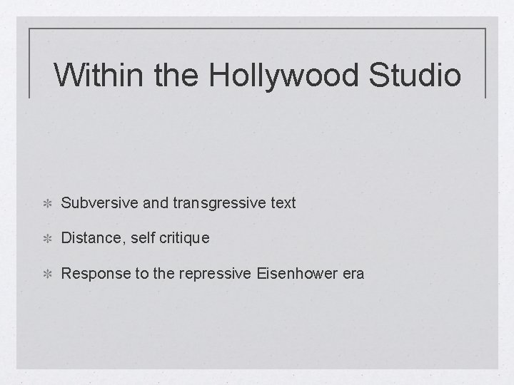 Within the Hollywood Studio Subversive and transgressive text Distance, self critique Response to the