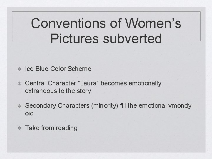 Conventions of Women’s Pictures subverted Ice Blue Color Scheme Central Character “Laura” becomes emotionally