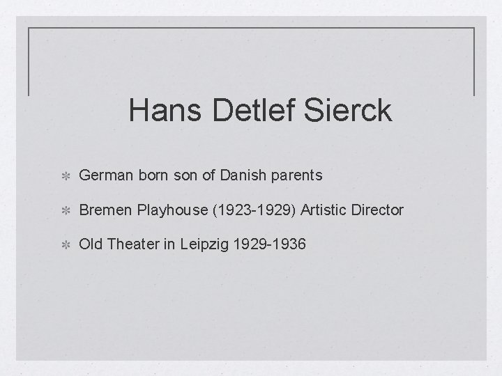 Hans Detlef Sierck German born son of Danish parents Bremen Playhouse (1923 -1929) Artistic