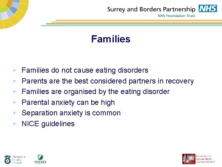 Families • • • Families do not cause eating disorders Parents are the best