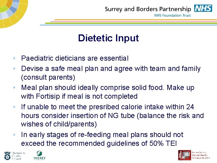 Dietetic Input • Paediatric dieticians are essential • Devise a safe meal plan and