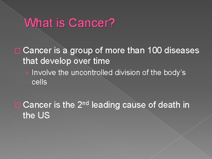 What is Cancer? � Cancer is a group of more than 100 diseases that