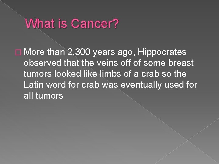 What is Cancer? � More than 2, 300 years ago, Hippocrates observed that the