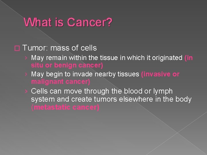 What is Cancer? � Tumor: mass of cells › May remain within the tissue