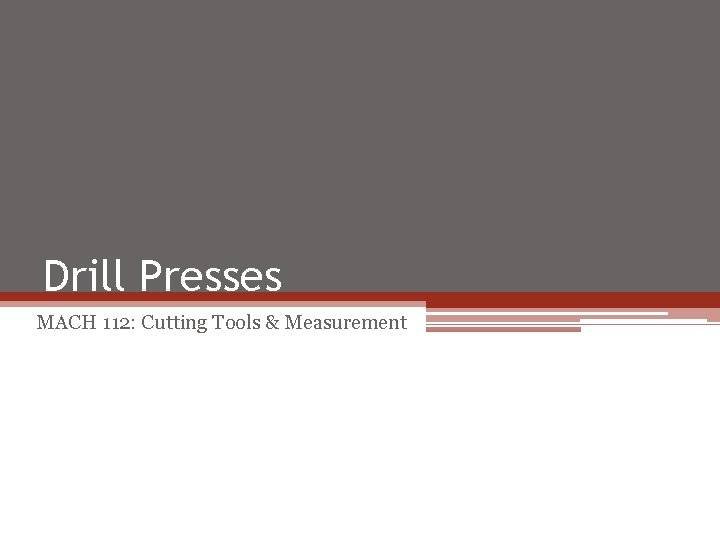 Drill Presses MACH 112: Cutting Tools & Measurement 