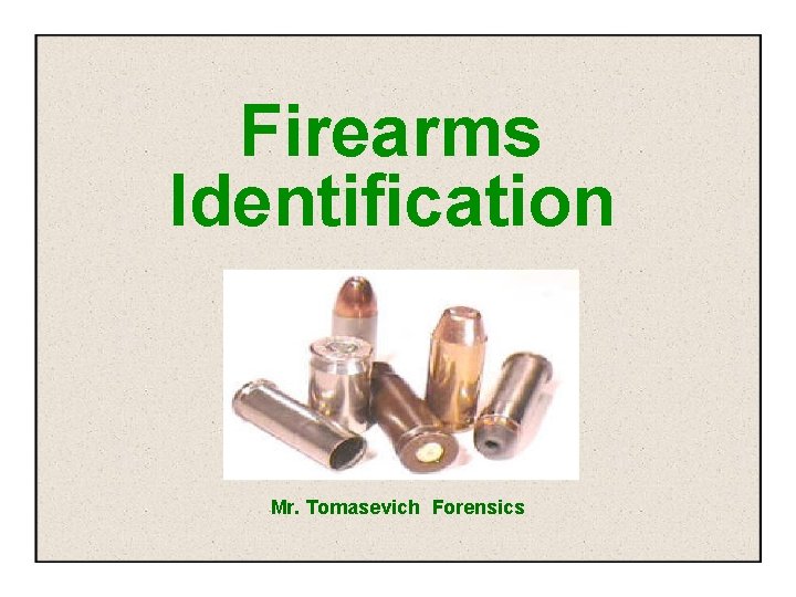 Firearms Identification Mr. Tomasevich Forensics 