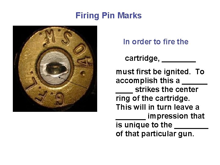 Firing Pin Marks In order to fire the cartridge, ____ must first be ignited.