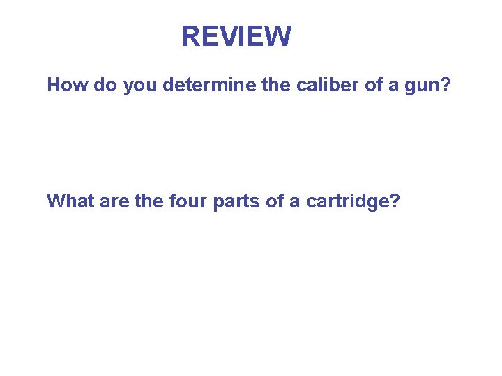 REVIEW How do you determine the caliber of a gun? What are the four