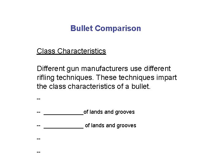 Bullet Comparison Class Characteristics Different gun manufacturers use different rifling techniques. These techniques impart