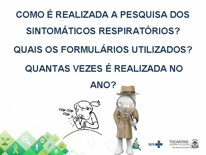 COMO É REALIZADA A PESQUISA DOS SINTOMÁTICOS RESPIRATÓRIOS? QUAIS OS FORMULÁRIOS UTILIZADOS? QUANTAS VEZES