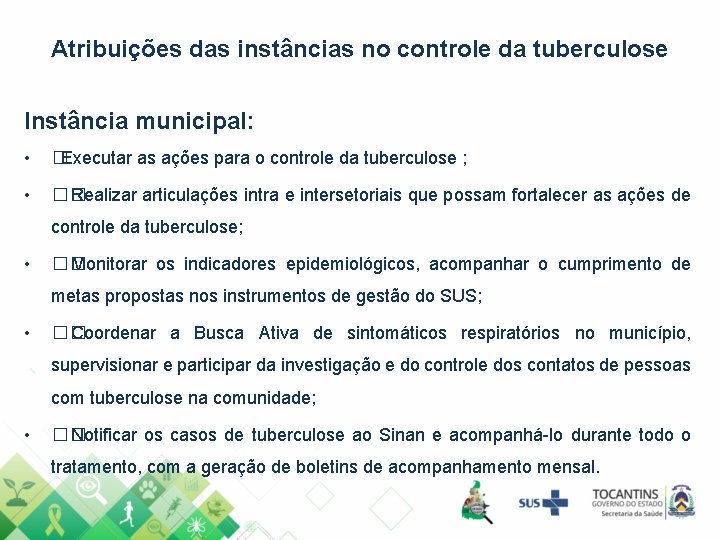 Atribuições das instâncias no controle da tuberculose Instância municipal: • �Executar as ações para