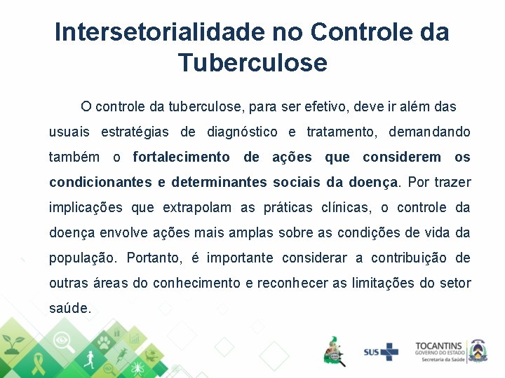 Intersetorialidade no Controle da Tuberculose O controle da tuberculose, para ser efetivo, deve ir