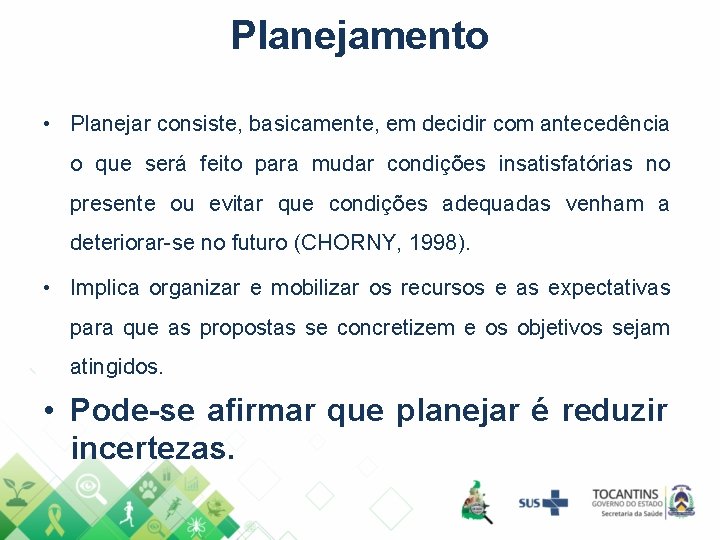 Planejamento • Planejar consiste, basicamente, em decidir com antecedência o que será feito para