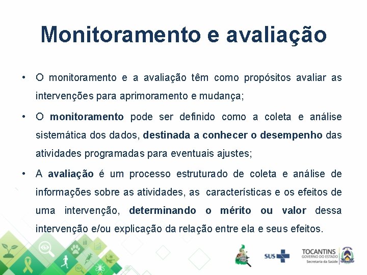 Monitoramento e avaliação • O monitoramento e a avaliação têm como propósitos avaliar as