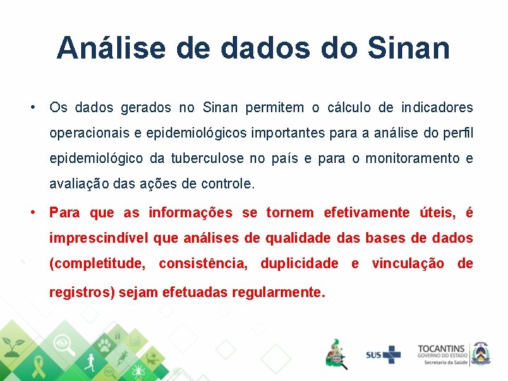 Análise de dados do Sinan • Os dados gerados no Sinan permitem o cálculo