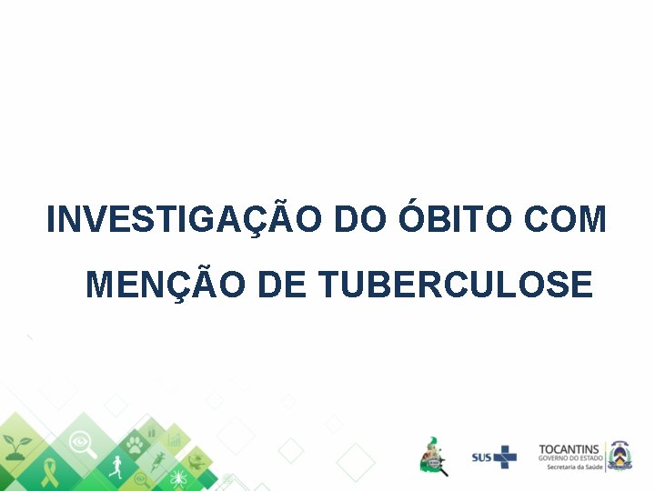 INVESTIGAÇÃO DO ÓBITO COM MENÇÃO DE TUBERCULOSE 