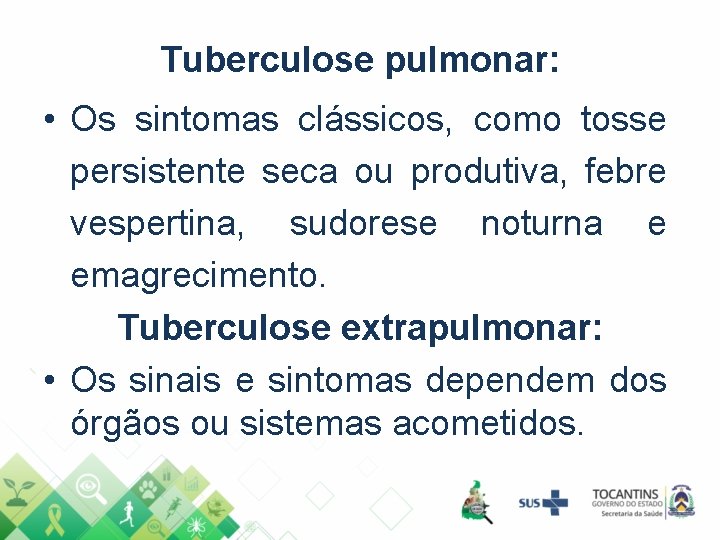 Tuberculose pulmonar: • Os sintomas clássicos, como tosse persistente seca ou produtiva, febre vespertina,