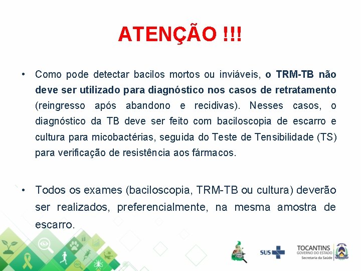 ATENÇÃO !!! • Como pode detectar bacilos mortos ou inviáveis, o TRM-TB não deve