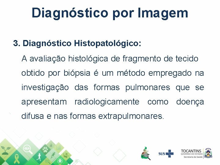 Diagnóstico por Imagem 3. Diagnóstico Histopatológico: A avaliação histológica de fragmento de tecido obtido