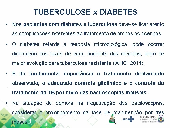 TUBERCULOSE x DIABETES • Nos pacientes com diabetes e tuberculose deve-se ficar atento às