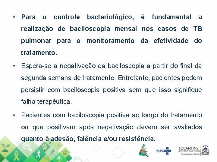  • Para o controle bacteriológico, é fundamental a realização de baciloscopia mensal nos