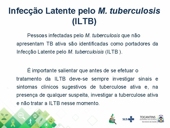 Infecção Latente pelo M. tuberculosis (ILTB) Pessoas infectadas pelo M. tuberculosis que não apresentam