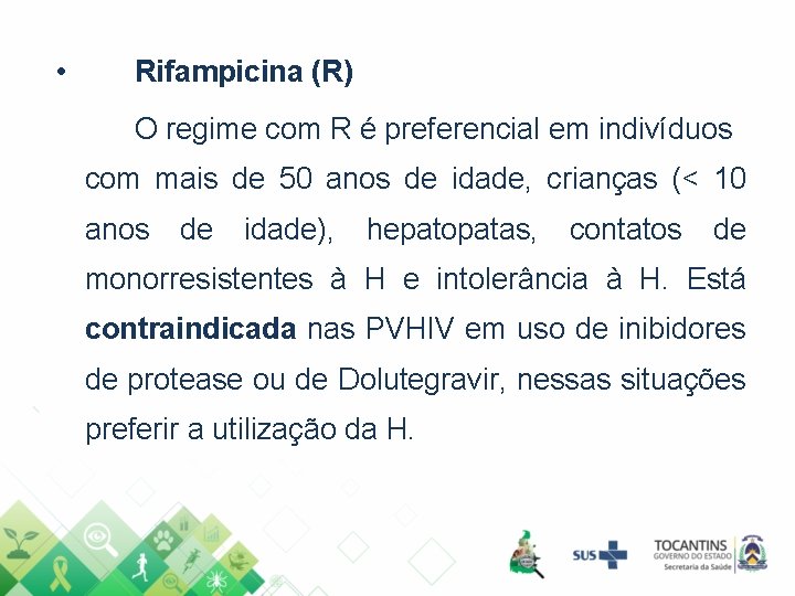  • Rifampicina (R) O regime com R é preferencial em indivíduos com mais