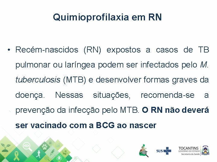 Quimioprofilaxia em RN • Recém-nascidos (RN) expostos a casos de TB pulmonar ou laríngea