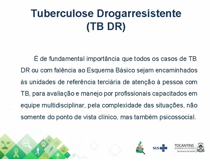 Tuberculose Drogarresistente (TB DR) É de fundamental importância que todos os casos de TB