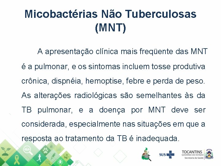 Micobactérias Não Tuberculosas (MNT) A apresentação clínica mais freqüente das MNT é a pulmonar,