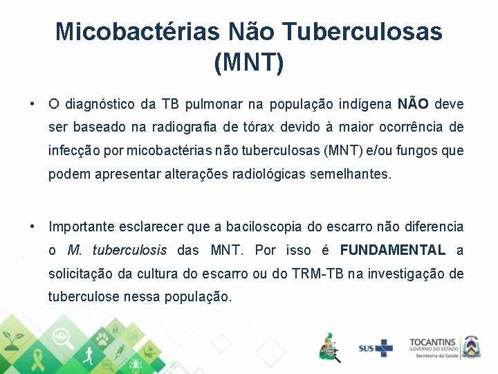 Micobactérias Não Tuberculosas (MNT) • O diagnóstico da TB pulmonar na população indígena NÃO