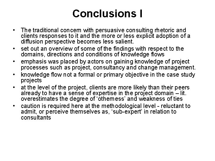Conclusions I • The traditional concern with persuasive consulting rhetoric and clients responses to