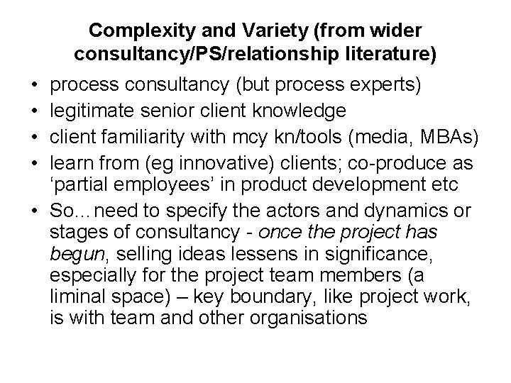 Complexity and Variety (from wider consultancy/PS/relationship literature) • • process consultancy (but process experts)