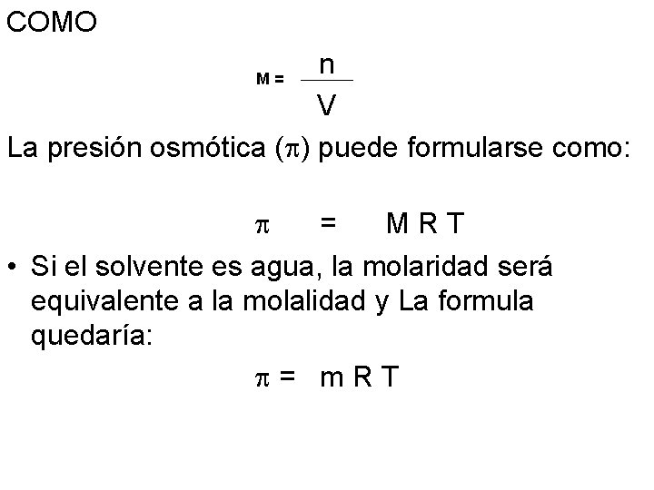 COMO n V La presión osmótica ( ) puede formularse como: M= = MRT