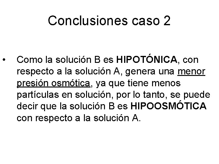 Conclusiones caso 2 • Como la solución B es HIPOTÓNICA, con respecto a la