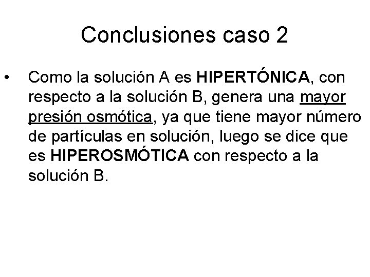 Conclusiones caso 2 • Como la solución A es HIPERTÓNICA, con respecto a la