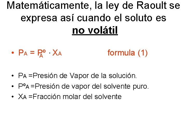 Matemáticamente, la ley de Raoult se expresa así cuando el soluto es no volátil.