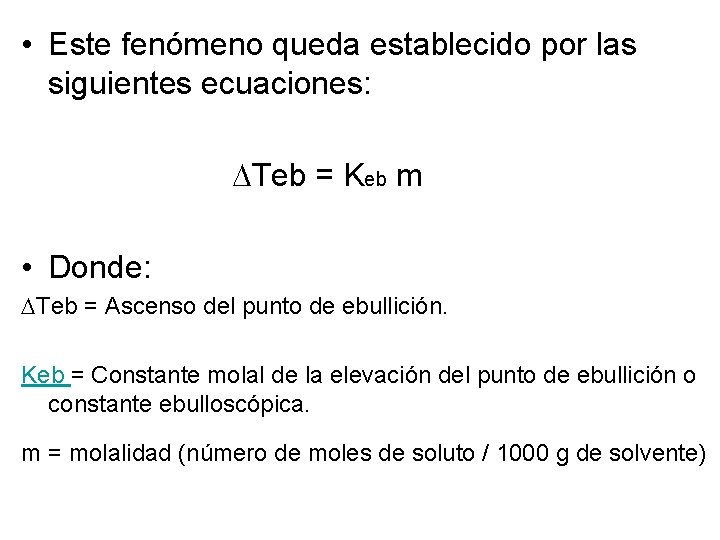  • Este fenómeno queda establecido por las siguientes ecuaciones: Teb = Keb m