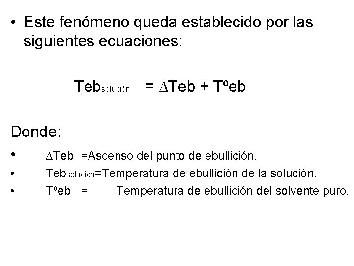  • Este fenómeno queda establecido por las siguientes ecuaciones: Tebsolución = Teb +