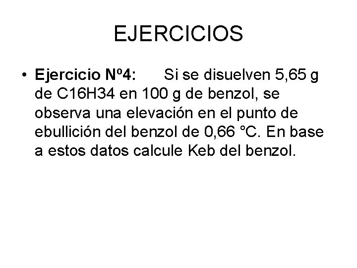 EJERCICIOS • Ejercicio Nº 4: Si se disuelven 5, 65 g de C 16