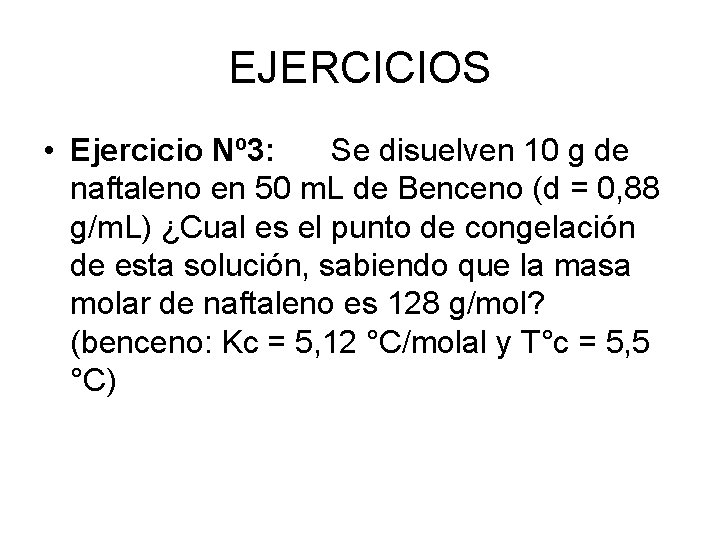 EJERCICIOS • Ejercicio Nº 3: Se disuelven 10 g de naftaleno en 50 m.