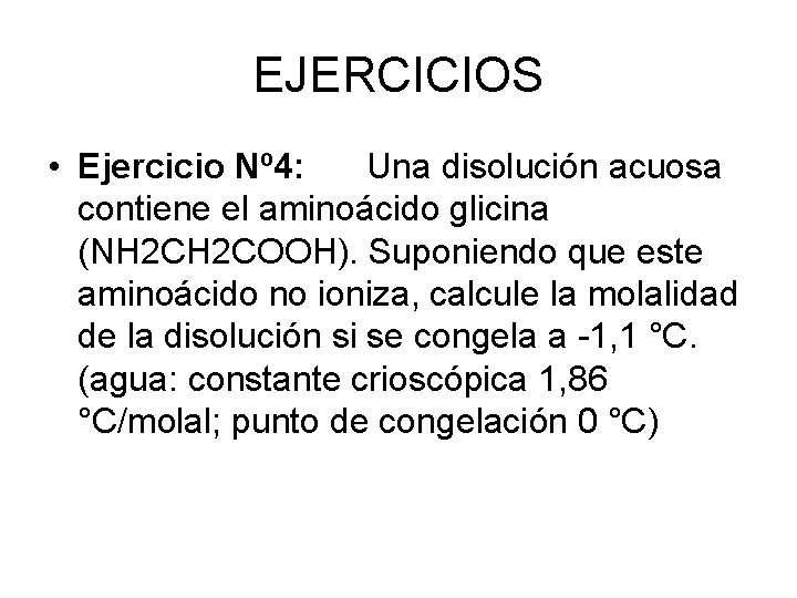 EJERCICIOS • Ejercicio Nº 4: Una disolución acuosa contiene el aminoácido glicina (NH 2